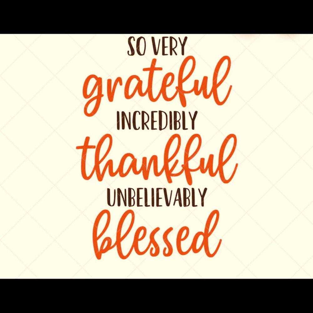 Grateful. Thankful. Blessed.